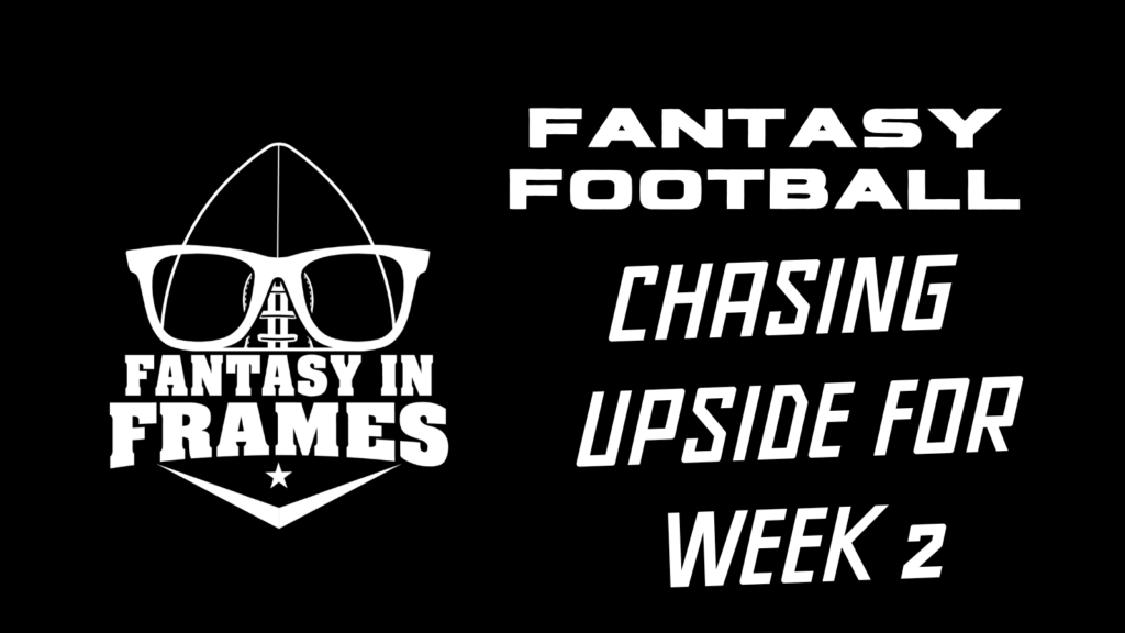 Chasing Upside in Week Two Fantasy Fantasy In Frames 2022