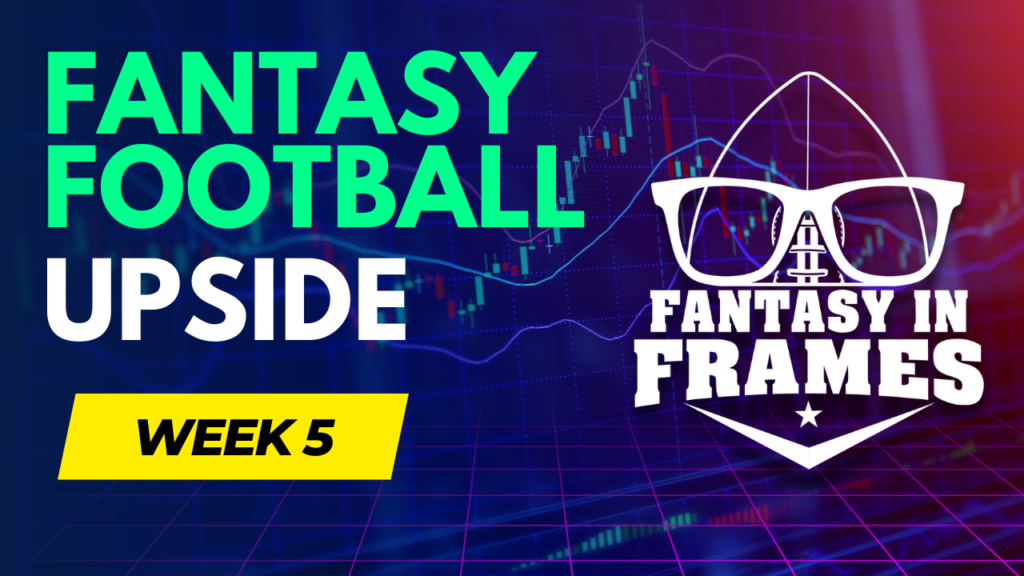 Fantasy Football Upside for Week 5 Fantasy In Frames