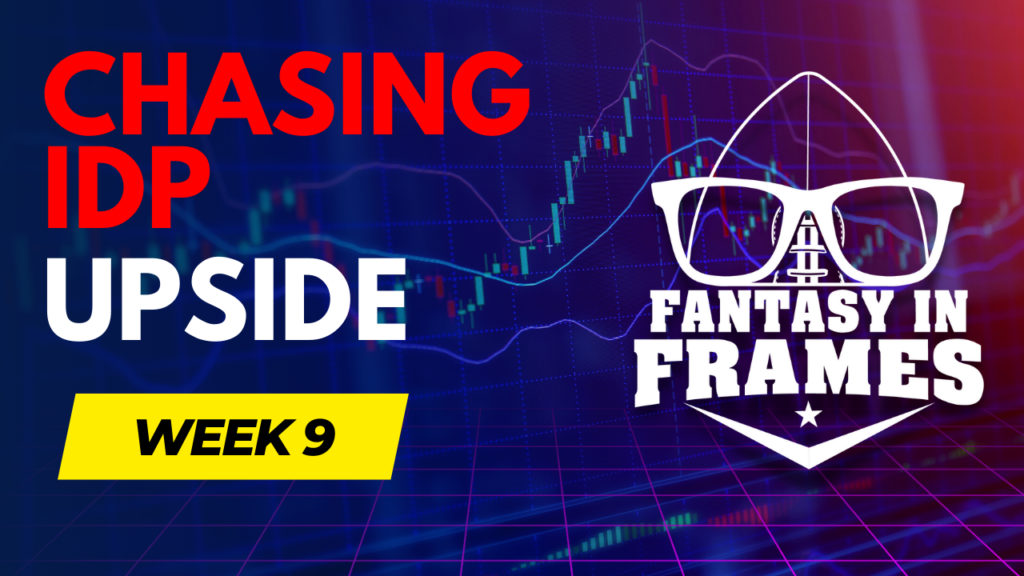 Chasing IDP Upside Week ( Fantasy In Frames