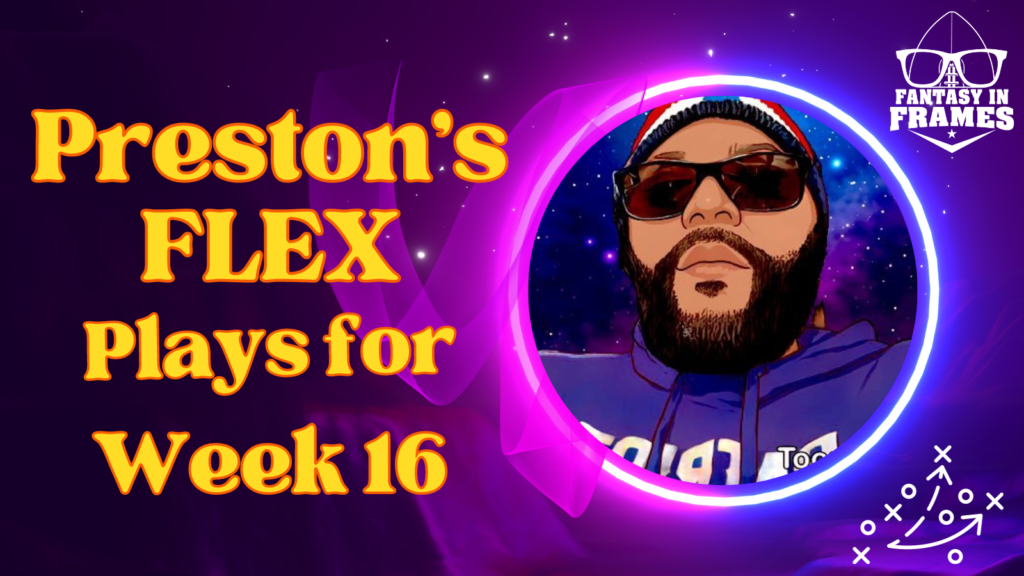 Fantasy Football Flex Plays for Week 16 (2023) | Fantasy In Frames