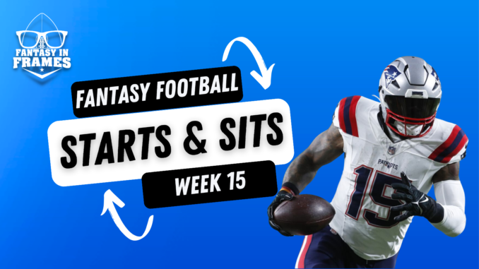 2023 Starts and Sits Week 15 | Fantasy In Frames
