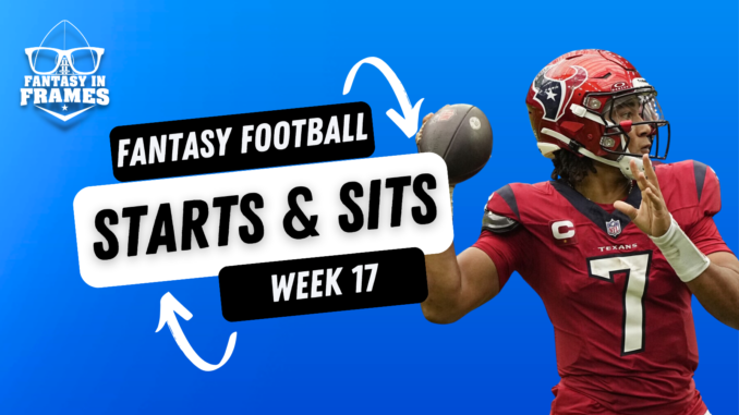 2023 Starts and Sits Week 17 | Fantasy In Frames