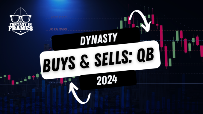 2024 Dynasty Buys and Sells: QB | Fantasy In Frames