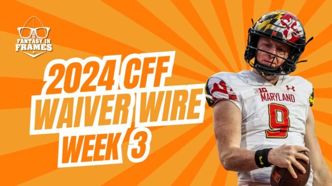 2024 College Fantasy Waiver WIre Week 3 | Fantasy In Frames