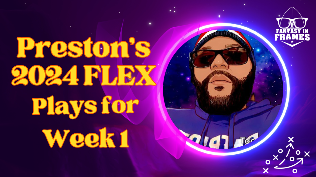 Preston's 2024 FLEX PLAYS of The Week | Fantasy In Frames