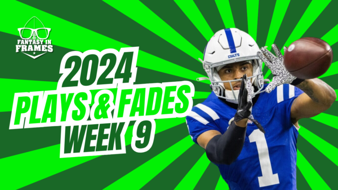 Plays And Fades Week 9 (2024) | Fantasy In Frames