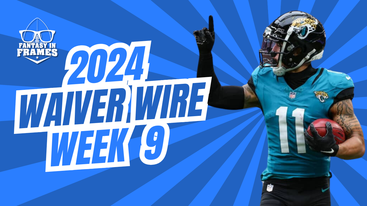 Waiver Wire Week 9 (2024) | Fantasy In Frames