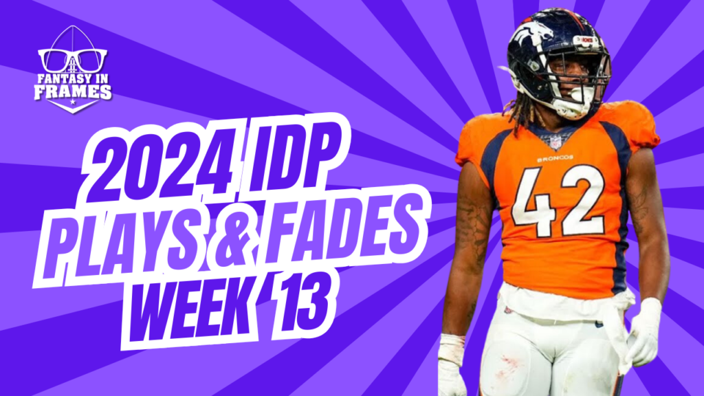 IDP Plays And Fades Week 13 (2024) | Fantasy In Frames