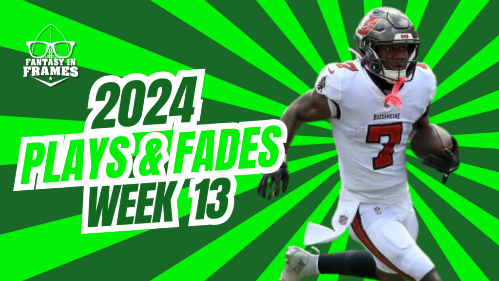 Plays And Fades Week 13 (2024) | Fantasy In Frames