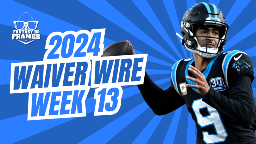 Waiver Wire Week 13 (2024) | Fantasy In Frames