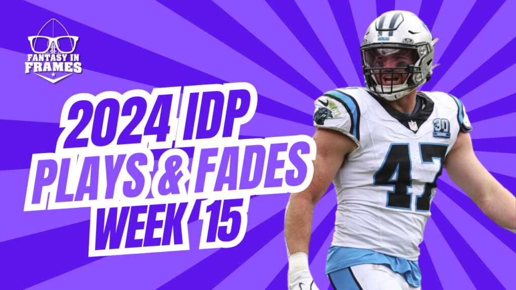 IDP Plays And Fades Week 15 (2024) | Fantasy In Frames