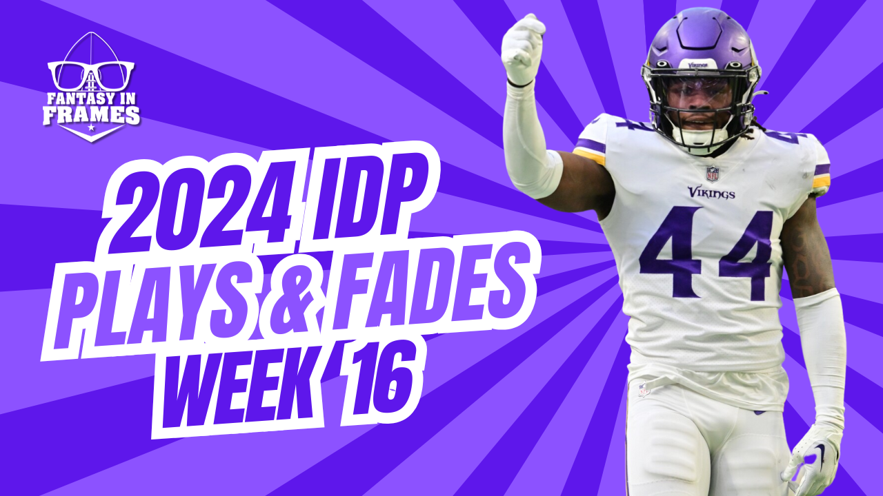 IDP Plays And Fades Week 16 (2024) | Fantasy In Frames