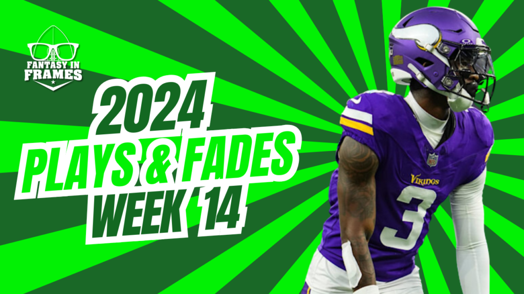 Plays And Fades Week 14 (2024) | Fantasy In Frames