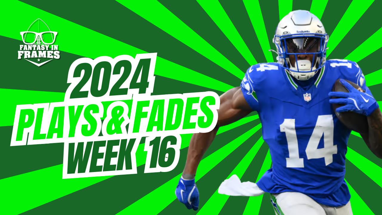 Plays And Fades Week 16 (2024) | Fantasy In Frames