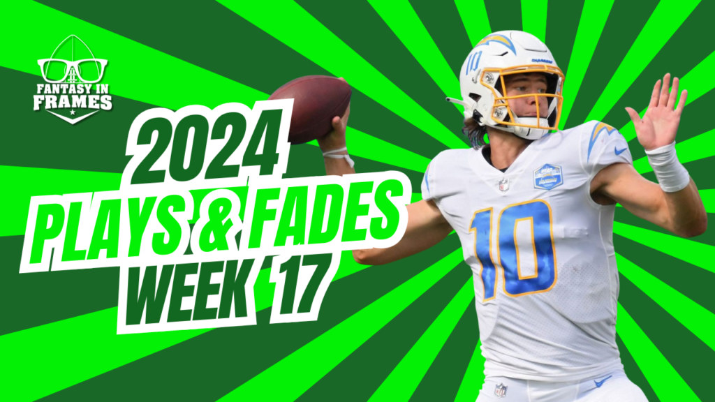 Plays And Fades Week 17 (2024) | Fantasy In Frames