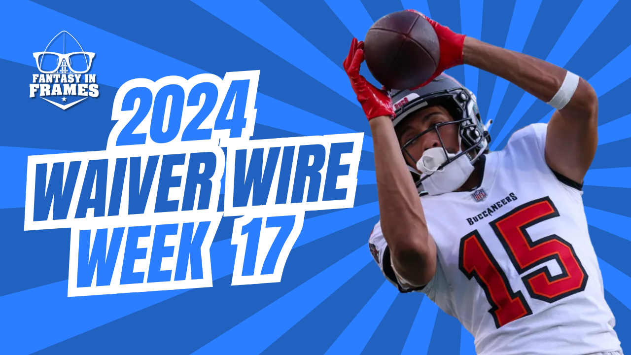 Waiver Wire Week 17 (2024) | Fantasy In Frames