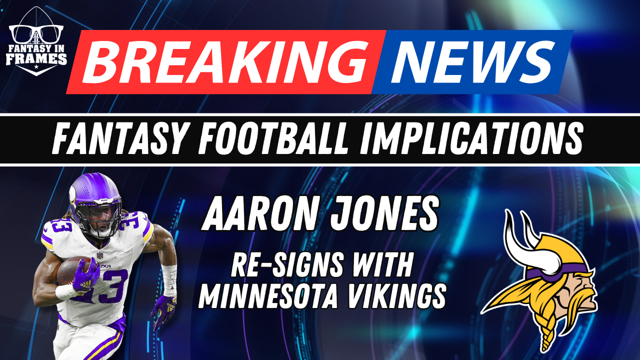 Fantasy Football Breaking New: Aaron Jones to The Vikings | Fantasy In Frames