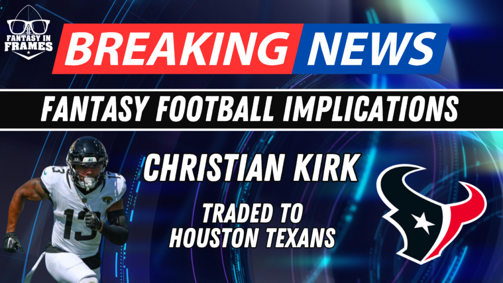 Fantasy Football Breaking New: Christian Kirk Traded To Texans | Fantasy In Frames