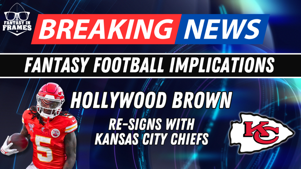 Fantasy Football Breaking News The Kansas Chiefs Re-Sign Hollywood Brown: 2025 Fantasy Football Implications | Fantasy In Frames