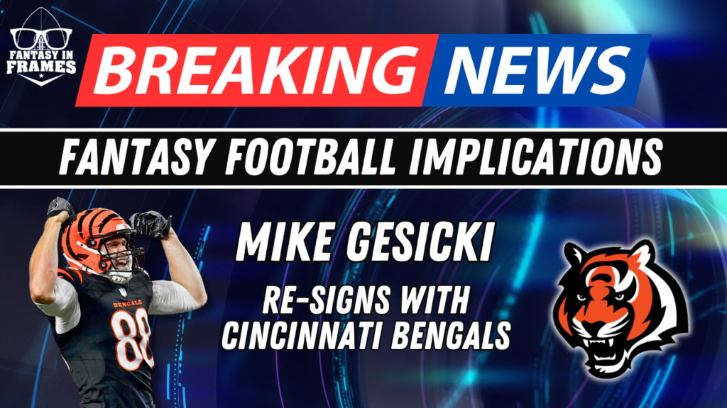 Fantasy Football Breaking New: Mike Gesicki to The Bengals | Fantasy In Frames