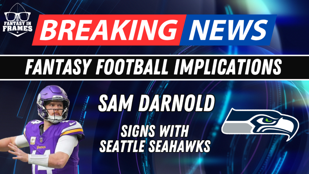 Fantasy Football Breaking New: Sam Darnold To The Seattle Seahawks | Fantasy In Frames