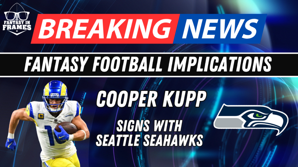 Fantasy Football Breaking New: Cooper Kupp to The Seahawks | Fantasy In Frames