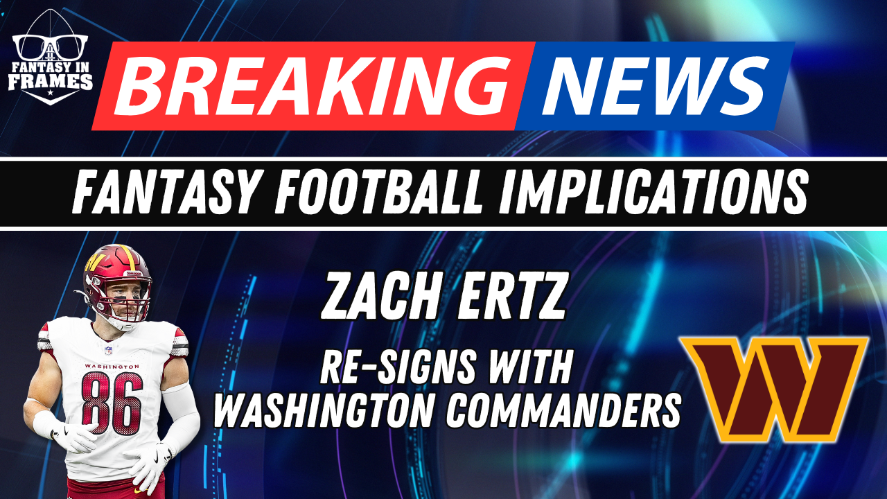 Fantasy Football Breaking New: Zach Ertz to The Commanders | Fantasy In Frames