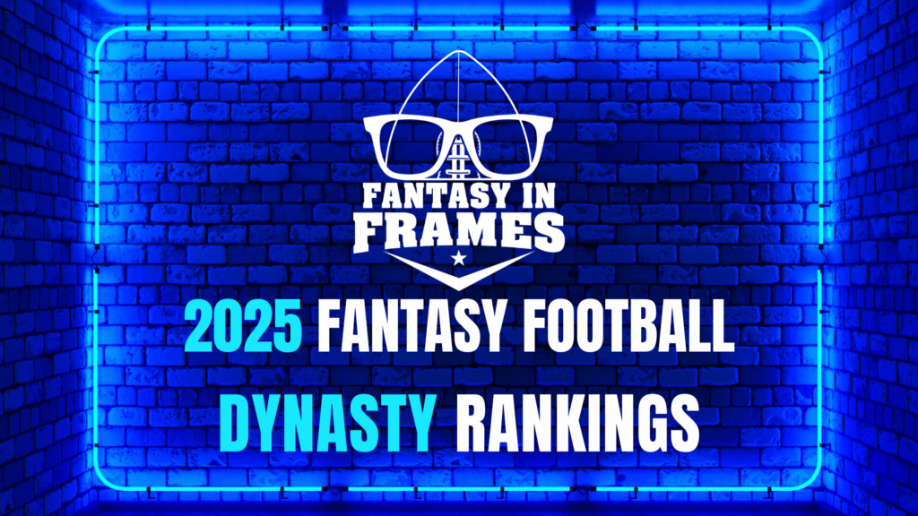 2025 dynasty rankings fantasy in frames