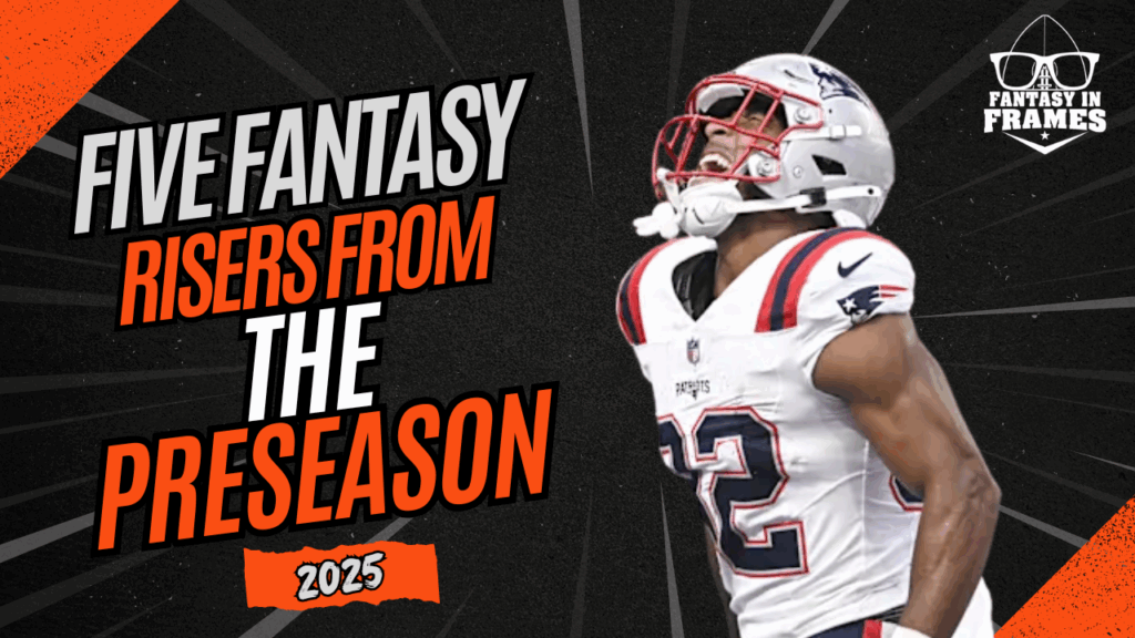 Five Fantasy Risers From The Preseason (2025) 