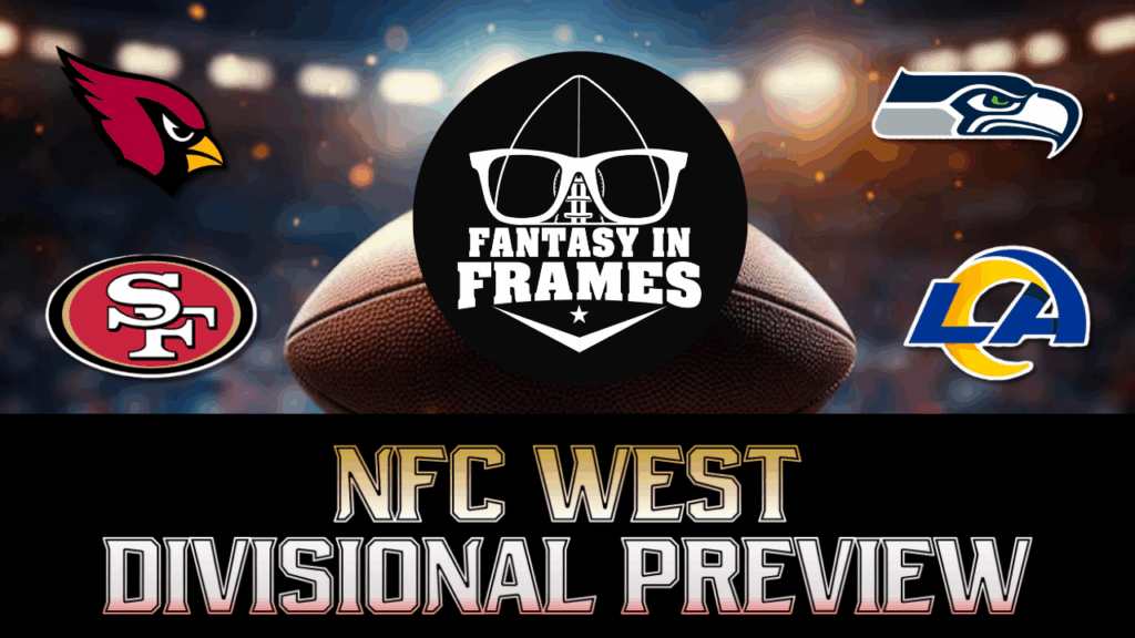 2025 NFC WEST DIVISIONAL PREVIEW | FANTASY IN FRAMES